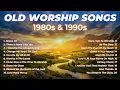 Amazing Old Worship Songs with from the 1980s 1990s Nonstop Christian Playlist