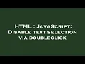 HTML JavaScript Disable text selection via doubleclick