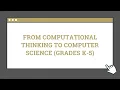 From Computational Thinking to Computer Science Grades K-5