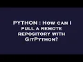PYTHON How can I pull a remote repository with GitPython