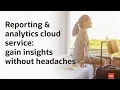 Reporting and analytics cloud service gain insights without headaches