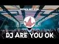 Download Lagu DJ ARE YOU OK REMIX - THAILAND VERSI - VIRAL TIKTOK