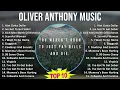 Oliver Anthony Music 2025 MIX Greatest Hits - Aint Gotta Dollar Ive Got To Get Sober Rich Men