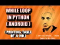 WHILE LOOP in PYTHON on android how to print table