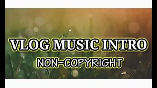 Download VLOG INTRO MUSIC || NON-COPYRIGHT || FREE TO USE MP3