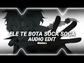 Ele te bota soca soca - Mc Mazzie [Edit Audio]