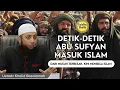 Lagu Detik-Detik Abu Sufyan Tokoh Quraisy Masuk Islam di Penaklukan Makkah || Ust. Khalid Basalamah