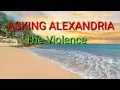 Download Lagu Asking alexandria - The Violence ( Lyric dan terjemahan bahasa indonesia)