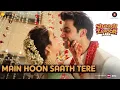 Main Hoon Saath Tere - Arijit Singh Shaadi Mein Zaroor Aana Rajkummar Rao Kriti Kharbanda