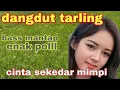Download Lagu DANGDUT TARLING ~ CINTA SEKEDAR MIMPI ~ BAS MANTAP ENAK POL