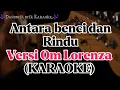 Download Lagu KARAOKE || Om Lorenza - Antara benci dan rindu