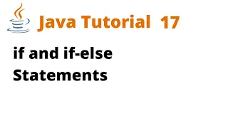 Java Tutorial 17 - if and if-else Statements Remastered
