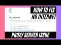 How to Fix No Internet There is something wrong with the proxy server or the address is incorrect