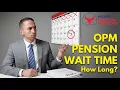 How Long Will it Take OPM to Process My Application and Pay Me My Pension