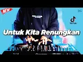 Download Lagu DJ UNTUK KITA RENUNGKAN - REMIX NOSTALGIA VIRAL FULLBASS TERBARU 2025 DJ KEVIN