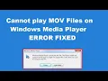 How to fix cannot play MOV Files on Windows Media Player