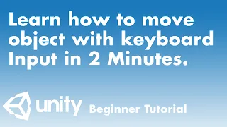 Learn how to move an object with keyboard Input in 2 Minutes Unity Beginner Tutorial