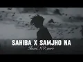 Lagu Sahiba X SAMJHO NA II Instagram Trending Music ~ Slowed X Reverb LO-FI Mash-up 