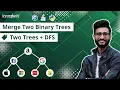 22 Merge Two Binary Trees InterviewBit Two Trees DFS Pattern Binary Tree Tutorials