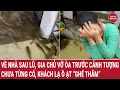 Download Lagu Về nhà sau lũ, gia chủ vỡ òa trước cảnh tượng chưa từng có, khách lạ ồ ạt “ghé thăm”