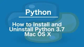 How to Install and Uninstall Python 3 7 Mac OS X