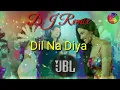 🎵Dil Na Diya💞Dil Na Diya DJ 💖New Hindi DJ Remix Song 💞DJ Jagesh you 🎧Dil Na Diya Song