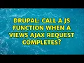 Drupal Call a JS function when a views ajax request completes 2 Solutions