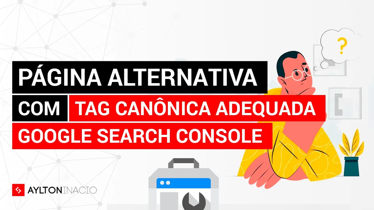 Página alternativa com tag canônica adequada - Google Search Console