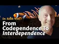 From Codependence to Interdependence Dr Keith Witt Corey deVos