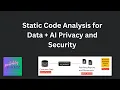 How can you use static code analysis for data and AI privacy and security work