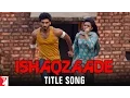 Lagu Ishaqzaade - Title Song | Arjun Kapoor | Parineeti Chopra | Javed Ali | Shreya Ghoshal