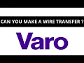 Can you make a wire transfer at Varo