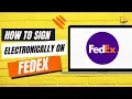 How to Sign Electronically on Fedex