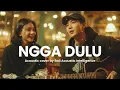 NGGA DULU – Akbar Chalay feat. Ciloqciliq & Zynakal (Cover Akustik + Lirik | Viral TikTok)