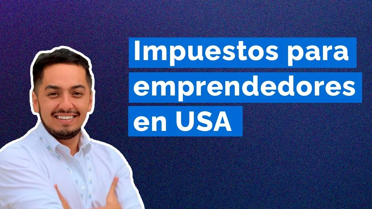 ¿Cómo funcionan los impuestos en Estados unidos? | Impuestos para emprendedores extranjeros en USA
