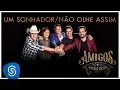 Download Lagu Amigos – Um Sonhador / Não Olhe Assim (A História Continua) [Vídeo Oficial]