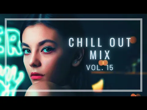 CHILL OUT MIX [ 1 HOUR ] | The Best of Chillstep/Ambient/Electronic (Vol.15)