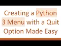 Creating a Python 3 Menu with a Quit Option Made Easy