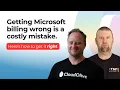 Getting Microsoft billing wrong is a costly mistake Here s how to get it right