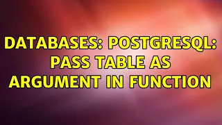 Databases PostgreSQL Pass table as argument in function 2 Solutions