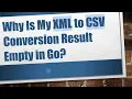 Why Is My XML to CSV Conversion Result Empty in Go