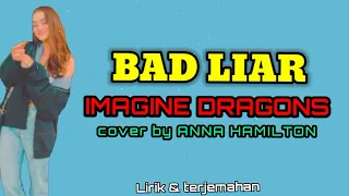 Download IMAGINE DRAGONS - BAD LIAR - Cover By ANNA HAMILTON [Lirik lagu Terjemahan] MP3