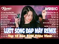 Download Lagu Lướt Sóng Đạp Mây Remix ♫ BXH Nhạc Trẻ Remix Gây Nghiện - Top 15 Bản EDM TikTok Hot Trend Triệu view