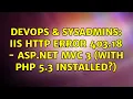 DevOps SysAdmins IIS HTTP Error 403 18 - ASP NET C 3 with PHP 5 3 installed 2 Solutions