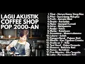Download Lagu PLAYLIST COFFEE SHOP 2000-AN POP INDONESIA AKUSTIK HITS | Playlist Full Album Lagu Indonesia Terbaik