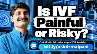Is IVF Painful or Dangerous? What Patients Should Really Expect | bit.ly/askdrmalpani