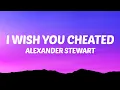 Download Lagu Alexander Stewart - I Wish You Cheated (Lyrics)