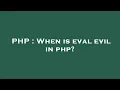 PHP When is eval evil in php
