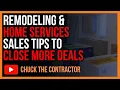 Remodeling Home Services Sales Tip to Close More Deals
