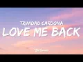 Download Lagu Trinidad Cardona - Love Me Back (Lyrics)